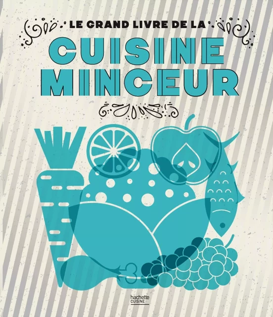 Le grand livre de la cuisine minceur Fait Maison -  Collectif - Hachette Pratique