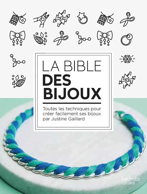 Bible des bijoux - Justine Gaillard - Hachette Pratique