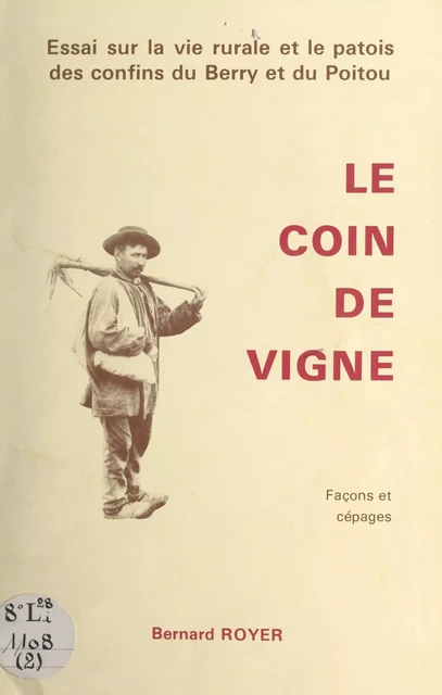 Le coin de vigne, façons et cépages - Bernard Royer - FeniXX réédition numérique