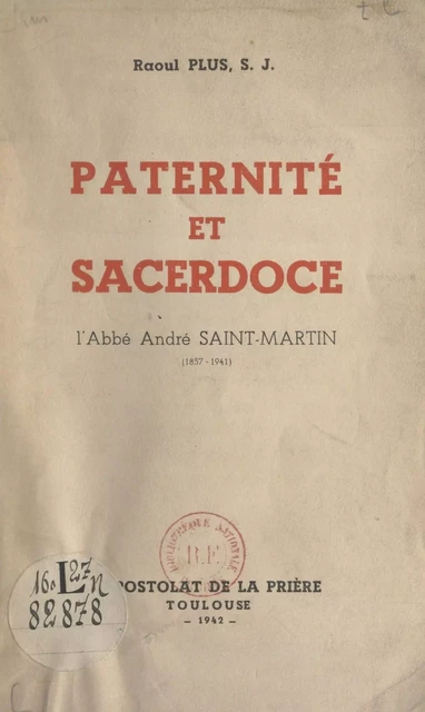 Paternité et sacerdoce : l'abbé André Saint-Martin (1857-1941) - Raoul Plus - FeniXX réédition numérique