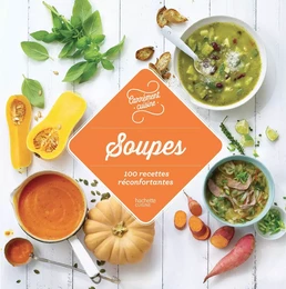 Soupes - 100 recettes réconfortantes