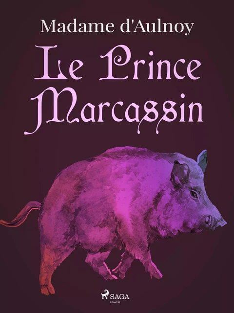 Le Prince Marcassin - Madame d'Aulnoy - Saga Egmont French