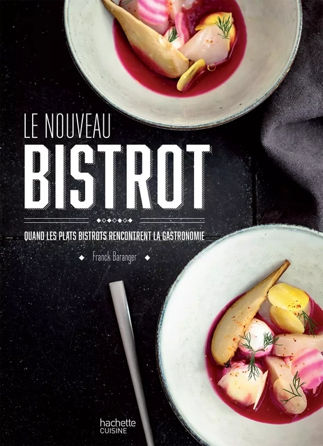 Le nouveau bistrot - Franck Baranger, Edouard Bobin - Hachette Pratique