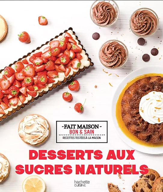 Desserts aux sucres naturels - Noémie Strouk - Hachette Pratique