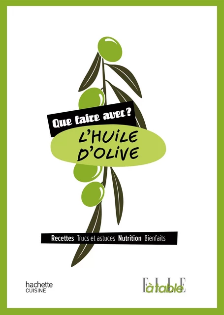 Que faire avec de l'huile d'olive ? -  Collectif - Hachette Pratique