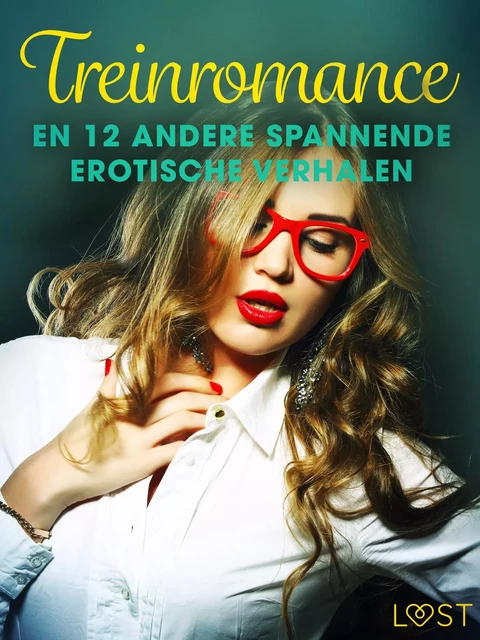 Treinromance en 12 andere spannende erotische verhalen - Camille Bech, Katja Slonawski, Elena Lund, Andrea Hansen, B. J. Hermansson, Malin Edholm, Lisa Vild - Saga Egmont International