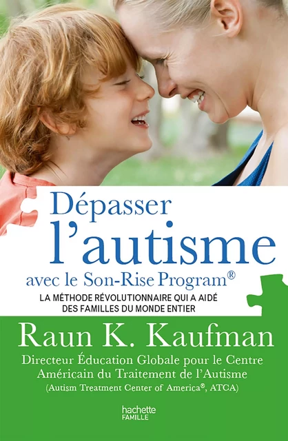 Dépasser l'autisme avec la méthode Son-Rise - Raun K. Kaufman - Hachette Pratique