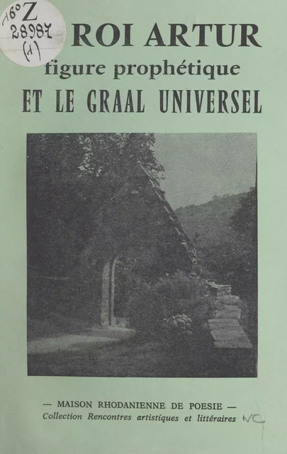 Le roi Arthur, figure prophétique et le Graal universel - Christiane Roy - FeniXX réédition numérique