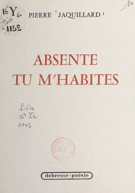 Absente, tu m'habites - Pierre Jaquillard - FeniXX réédition numérique