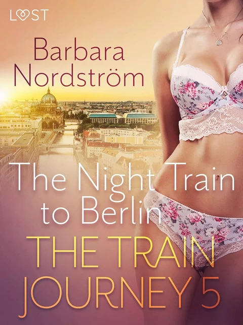 The Train Journey 5: The Night Train to Berlin - Erotic Short Story - Barbara Nordström - Saga Egmont International