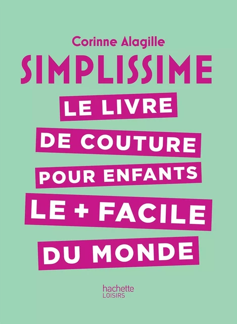 Simplissime - Couture enfants - Corinne Alagille - Hachette Pratique