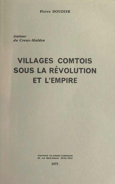 Autour du Creux-Maldru : villages comtois sous la Révolution et l'Empire - Pierre Doudier - FeniXX réédition numérique