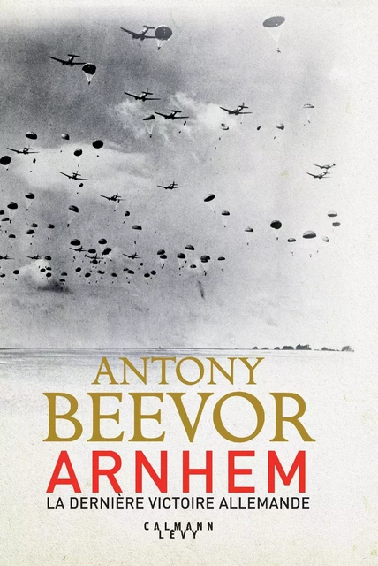 Arnhem - Antony Beevor - Calmann-Lévy