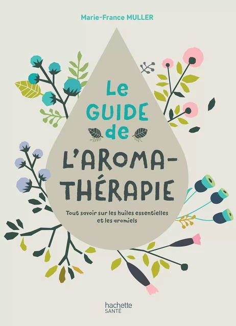 Le Guide de l'Aromathérapie - Marie-France Muller - Hachette Pratique