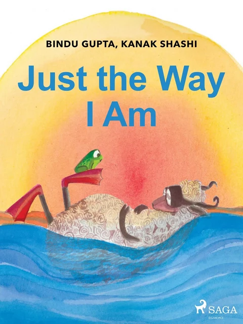 Just the Way I Am - Kanak Shashi, Bindu Gupta - Saga Egmont International