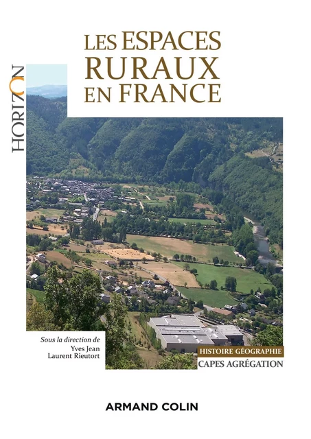 Les espaces ruraux en France - Yves Jean, Pascal Chevalier, Fabien Conord, Pierre Cornu, Claire Delfosse, Pascal Desmichel, Guillaume Lacquement, Éric Langlois, Matthieu LEE, Michel LOMPECH, Salma Loudiyi, Laurent Rieutort, Philippe Madeline, Christine MARGETIC, Philippe Moustier, Michel Périgord, Pierre Pistre, Monique Poulot, Daniel RICARD, Frédéric RICHARD, Dominique ROYOUX, François Taulelle, Valérie Angeon, Michaël Bermond, Maxime MARIE, Lionel Rougé, Claire Aragau, Samuel Arlaud, Farid Benhammou, Laurent Bonnard, Éric Bordessoule, Julien Chadeyron - Armand Colin