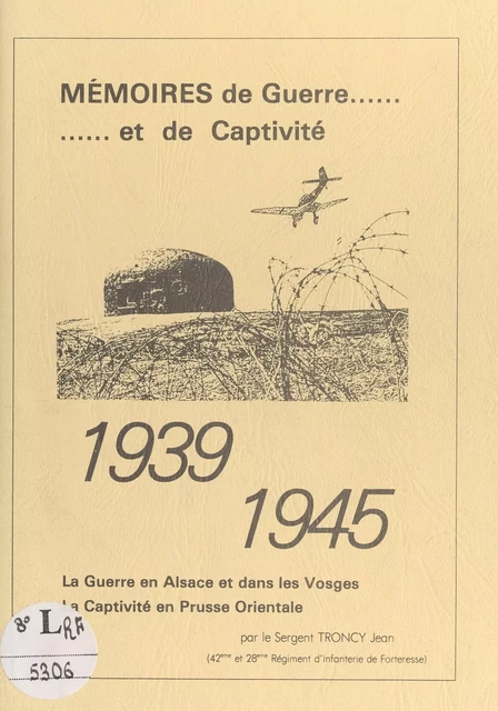 Mémoire de guerre et de captivité, 1939-1945 - Jean Troncy - FeniXX réédition numérique