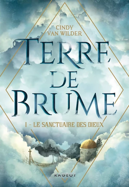 Terre de Brume - Le Sanctuaire des dieux - Cindy Van Wilder Zanetti - Rageot Editeur