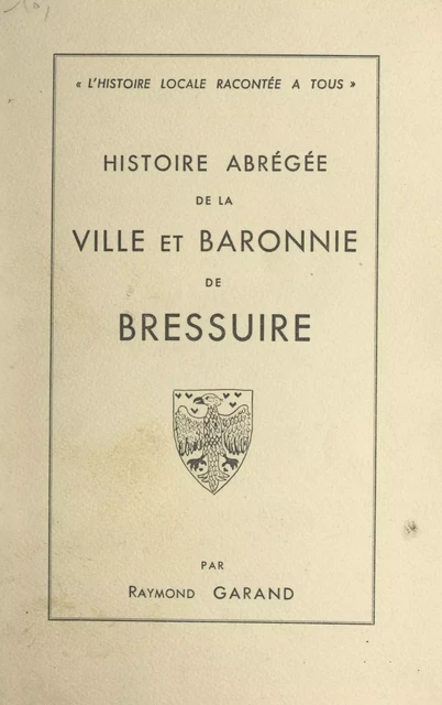 Histoire abrégée de la ville et baronnie de Bressuire - Raymond Garand - FeniXX réédition numérique