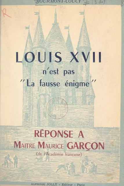 Louis XVII n'est pas "La fausse énigme" - Bertrand de Bourmont-Coucy - FeniXX réédition numérique