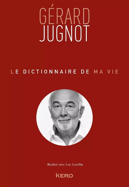 Le Dictionnaire de ma vie - Gérard Jugnot - Gérard Jugnot - Kero