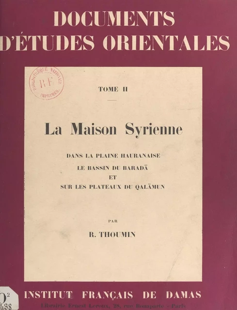 La maison syrienne dans la plaine Hauranaise, le bassin du Baradā et sur les plateaux du Qalamūn - Richard Thoumin - FeniXX réédition numérique