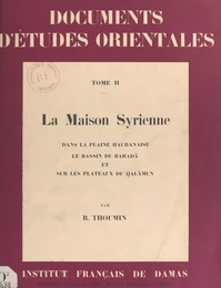 La maison syrienne dans la plaine Hauranaise, le bassin du Baradā et sur les plateaux du Qalamūn