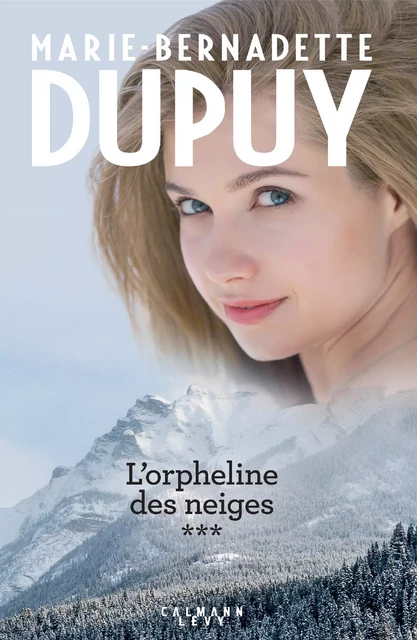 Intégrale L'Orpheline des neiges - vol 3 - Marie-Bernadette Dupuy - Calmann-Lévy