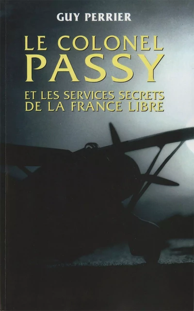 Le colonel Passy et les services secrets de la France Libre - Guy Perrier - Hachette Littératures