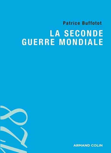 La Seconde Guerre mondiale - Patrice Buffotot - Armand Colin