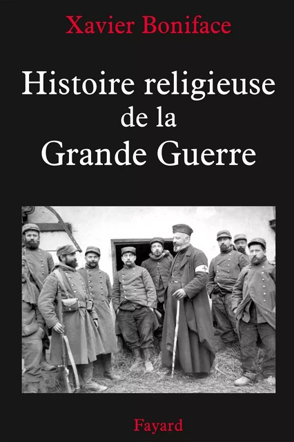 Histoire religieuse de la Grande Guerre - Xavier Boniface - Fayard