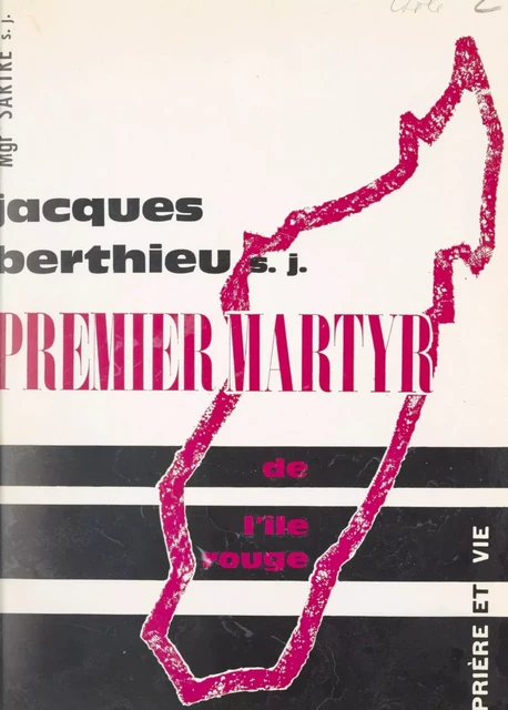 Jacques Berthieu S.J., premier martyr de l'île Rouge -  Sartre - FeniXX réédition numérique