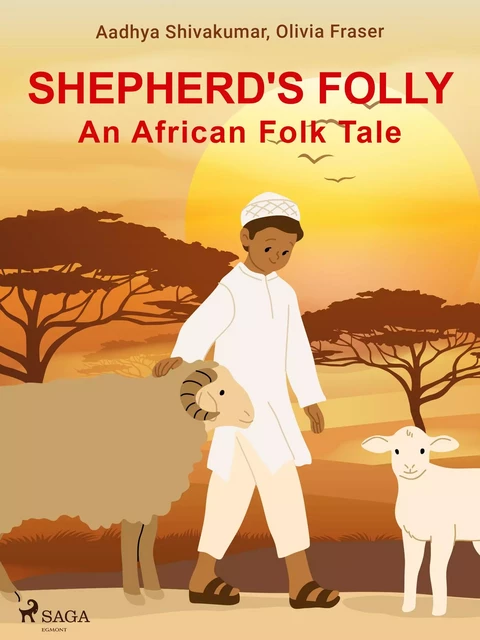 Shepherd's Folly. An African Folk Tale - Olivia Fraser, Aadhya Shivakumar - Saga Egmont International