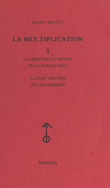 La multiplication (1). La création du monde ou Le don du sens - Franc Mallet - FeniXX réédition numérique