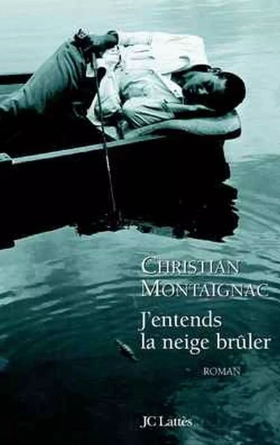 J'entends la neige brûler - Christian Montaignac - JC Lattès