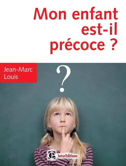 Mon enfant est-il précoce ? - 4e éd. - Jean-Marc Louis - InterEditions