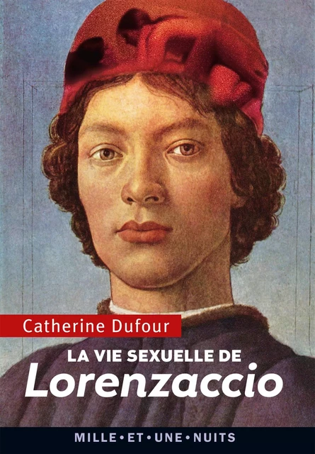 La Vie sexuelle de Lorenzaccio - Catherine Dufour - Fayard/Mille et une nuits