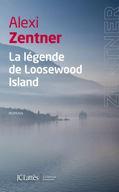 La légende de Loosewood Island - Alexi Zentner - JC Lattès