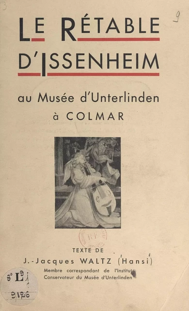 Le Rétable d'Issenheim au Musée d'Unterlinden à Colmar - Jean-Jacques Waltz (Hansi) - FeniXX réédition numérique