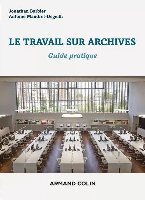 Le travail sur archives - Jonathan Barbier, Antoine Mandret-Degeilh - Armand Colin