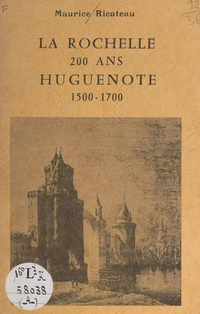 La Rochelle, 200 ans hugnenote, 1500-1700 - Maurice Ricateau - FeniXX réédition numérique