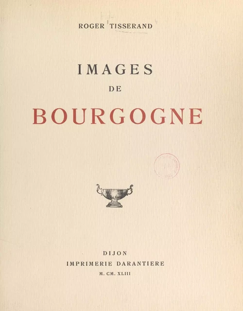 Images de Bourgogne - Roger Tisserand - FeniXX réédition numérique