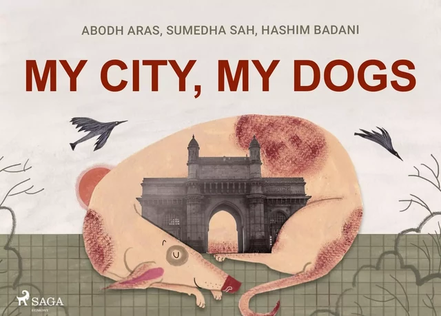 My City, My Dogs - Hashim Badani, Sumedha Sah, Abodh Aras - Saga Egmont International