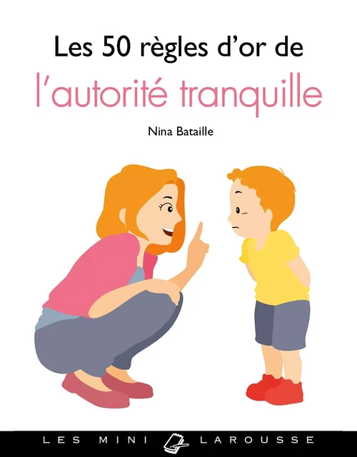 Les 50 règles d'or de l'autorité tranquille - Nina Bataille - Larousse