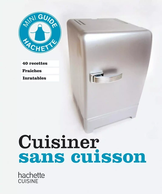 Cuisiner sans cuisson -  Collectif - Hachette Pratique