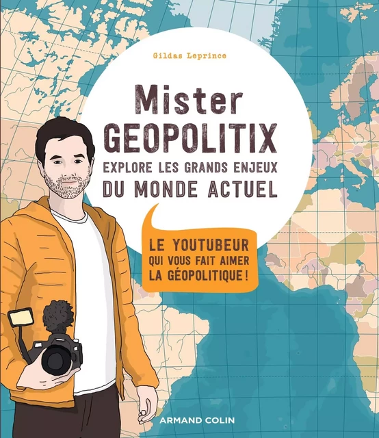 Mister Géopolitix explore les grands enjeux du monde actuel - Gildas Leprince - Armand Colin