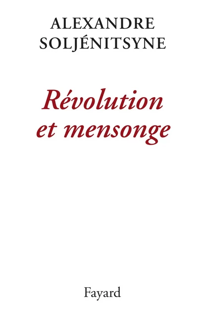 Révolution et mensonge - Alexandre Soljénitsyne - Fayard