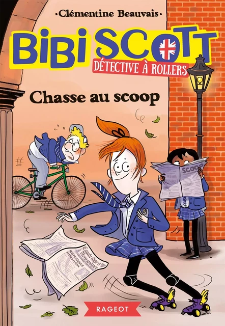 Bibi Scott détective à rollers - Chasse au scoop - Clémentine Beauvais - Rageot Editeur