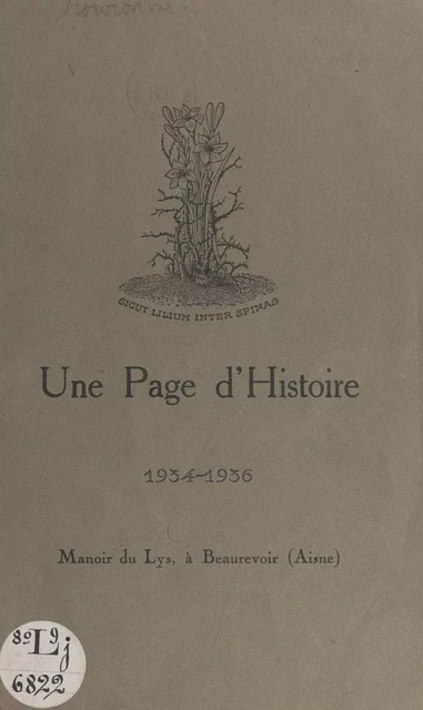 Une page d'histoire : 1934-1936, Manoir du Lys, à Beaurevoir (Aisne) - C. Mouronval - FeniXX réédition numérique