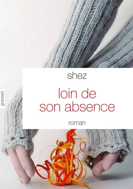 Loin de son absence -  Shez - Grasset